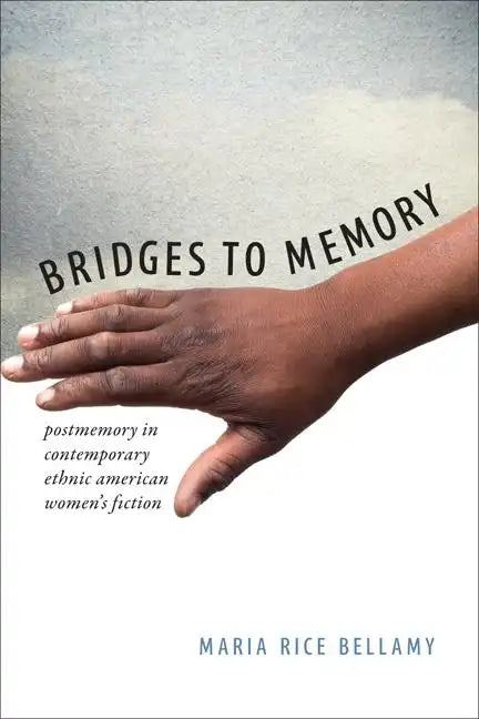 Bridges to Memory: Postmemory in Contemporary Ethnic American Women's Fiction - Hardcover