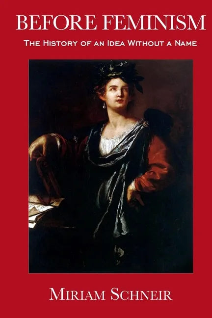 Before Feminism: The History of an Idea Without a Name - Paperback