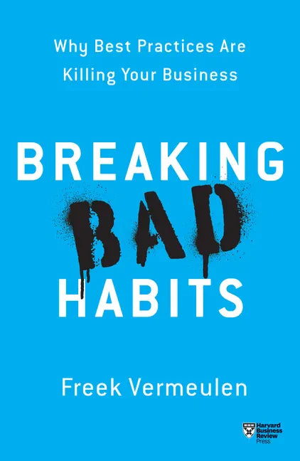 Breaking Bad Habits: Why Best Practices Are Killing Your Business - Paperback