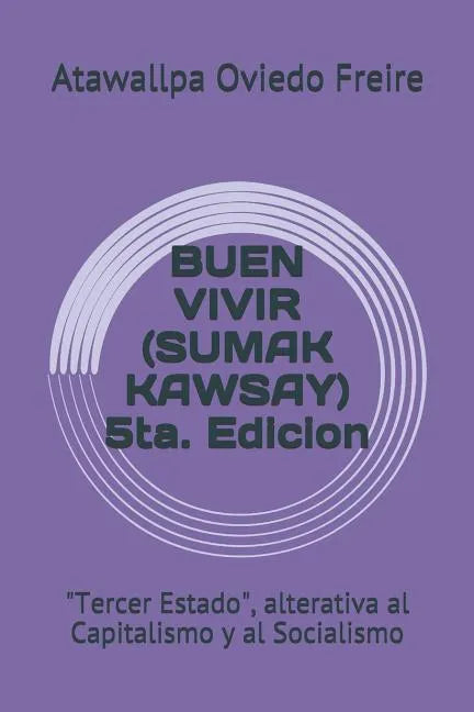 Buen Vivir (Sumak Kawsay) 5ta. Edicion: "tercer Estado," Alterativa Al Capitalismo Y Al Socialismo - Paperback