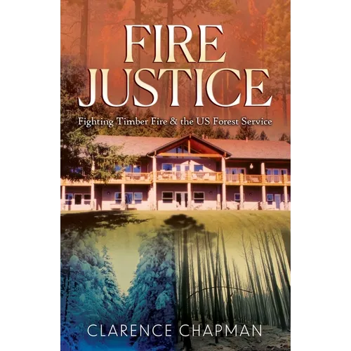 Fire Justice: Fighting a Timber Fire & the US Forest Service - Paperback