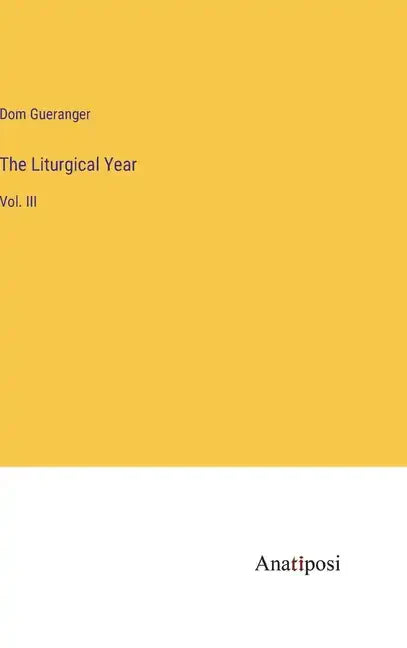 The Liturgical Year: Vol. III - Hardcover