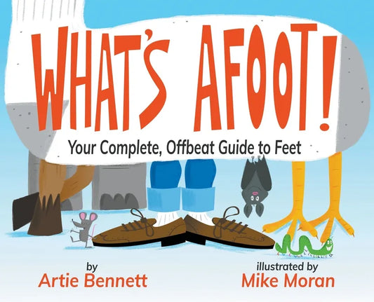 What's Afoot!: Your Complete, Offbeat Guide to Feet - Hardcover