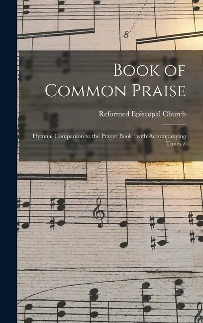 Book of Common Praise: Hymnal Companion to the Prayer Book; With Accompanying Tunes / - Hardcover