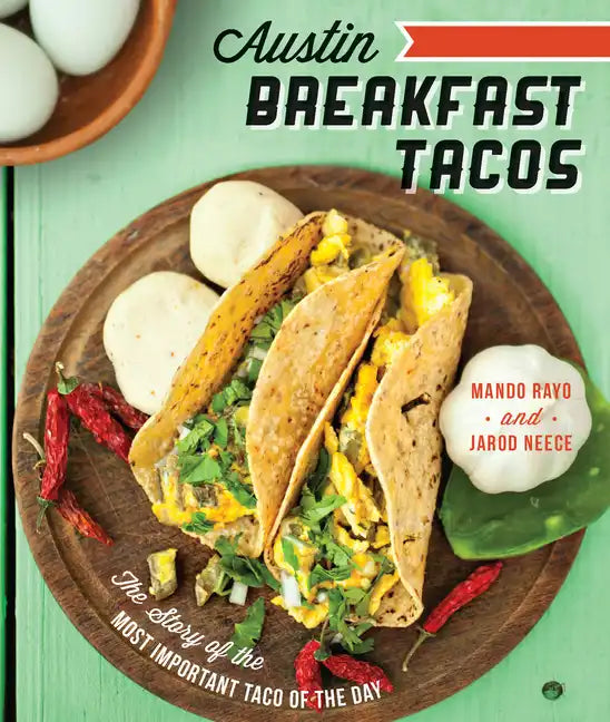 Austin Breakfast Tacos: The Story of the Most Important Taco of the Day - Paperback