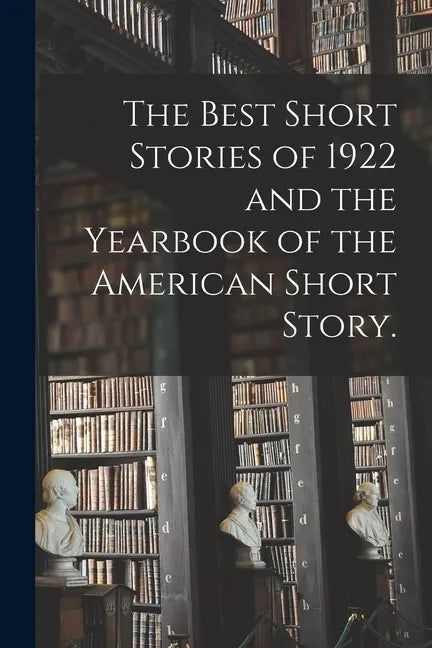 The Best Short Stories of 1922 and the Yearbook of the American Short Story. - Paperback