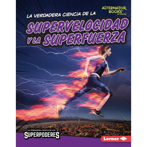 La Verdadera Ciencia de la Supervelocidad Y La Superfuerza (the Real Science of Superspeed and Superstrength) - Library Binding