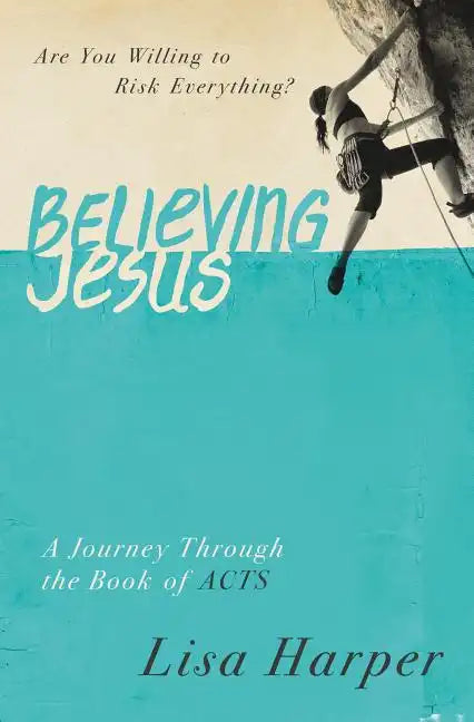 Believing Jesus: Are You Willing to Risk Everything? a Journey Through the Book of Acts - Paperback