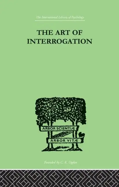 The Art of Interrogation: Studies in the Principles of Mental Tests and Examinations - Paperback
