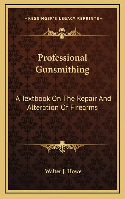 Professional Gunsmithing: A Textbook on the Repair and Alteration of Firearms - Hardcover