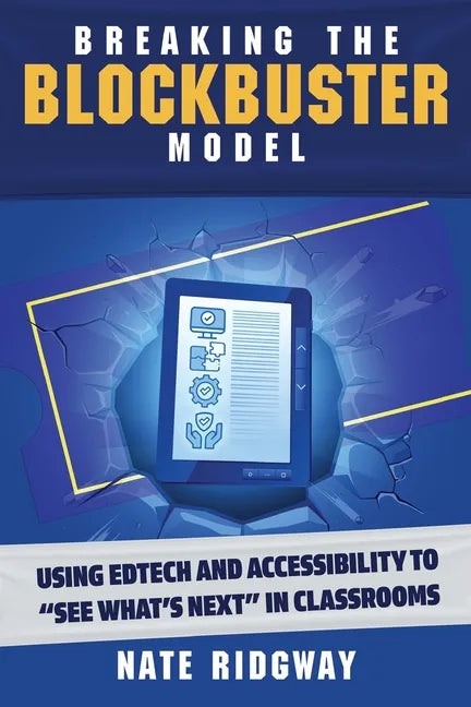 Breaking the Blockbuster Model: Using Edtech and Accessibility to "See What's Next" in Classrooms - Paperback