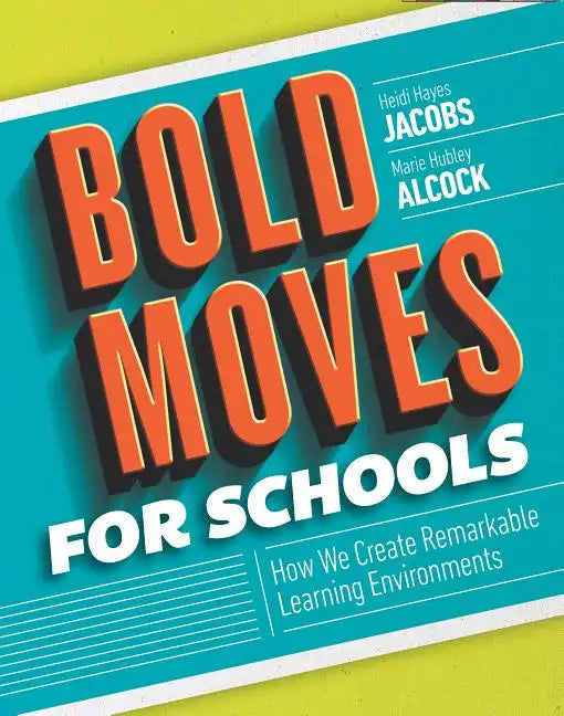 Bold Moves for Schools: How We Create Remarkable Learning Environments - Paperback