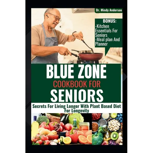 Blue Zone Cookbook for Seniors: Secrets For Living Longer With Plant Based Diet For Longevity - Paperback