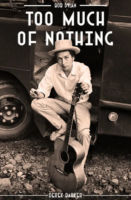 Bob Dylan: Too Much of Nothing - Hardcover