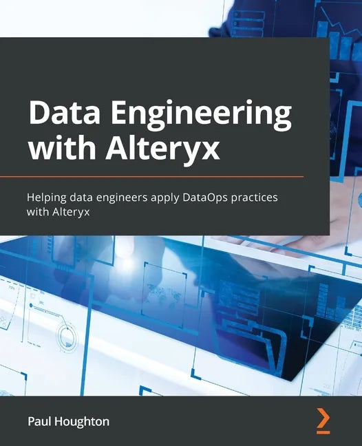 Data Engineering with Alteryx: Helping data engineers apply DataOps practices with Alteryx - Paperback