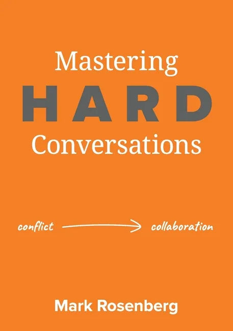 Mastering Hard Conversations: Turning conflict into collaboration - Paperback
