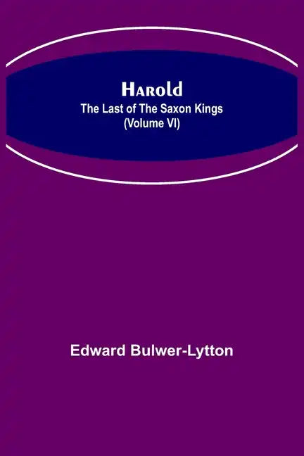 Harold: the Last of the Saxon Kings (Volume VI) - Paperback