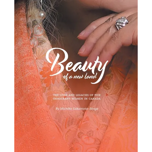 Beauty of a New Land: The Lives and Legacies of Five Immigrant Women in Canada - Paperback