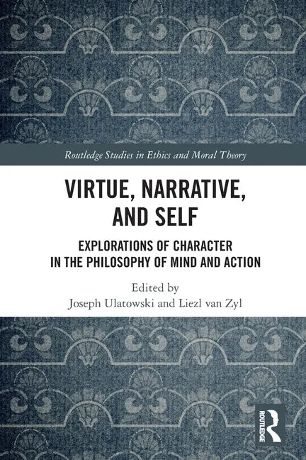 Virtue, Narrative, and Self: Explorations of Character in the Philosophy of Mind and Action - Paperback
