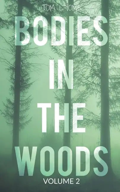 Bodies in the Woods: Unexplained Mysteries, Volume 2 - Paperback