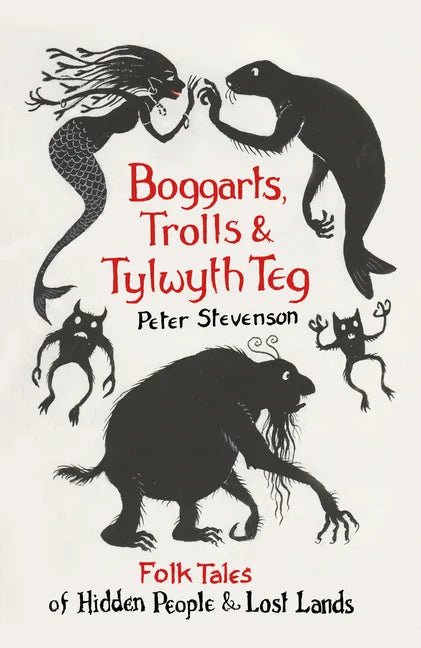 Boggarts, Trolls and Tylwyth Teg: Folk Tales of Hidden People & Lost Lands - Paperback