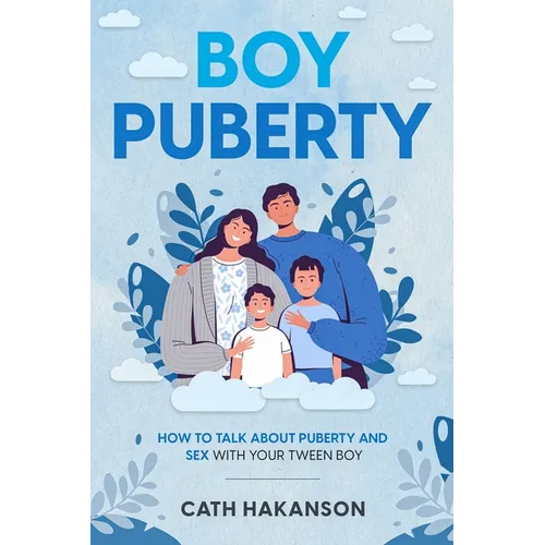 Boy Puberty: How to Talk about Puberty and Sex with your Tween Boy - Paperback