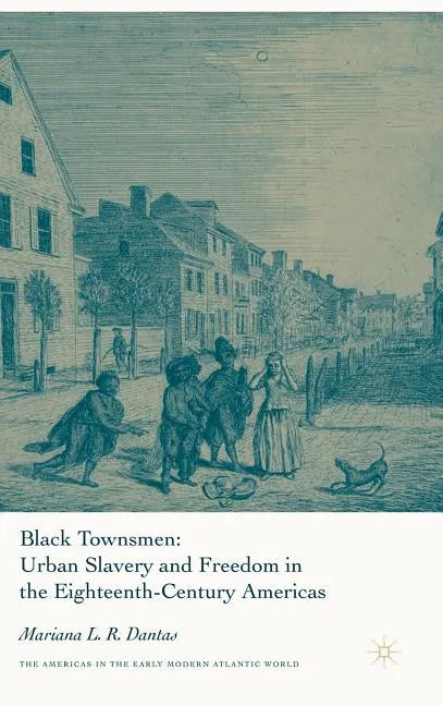 Black Townsmen: Urban Slavery and Freedom in the Eighteenth-Century Americas - Hardcover