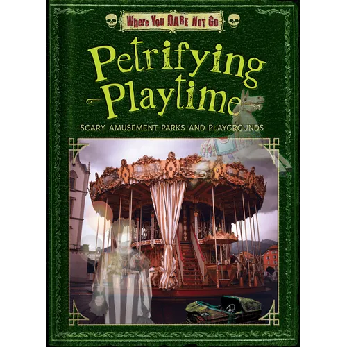 Petrifying Playtime: Scary Amusement Parks and Playgrounds - Library Binding