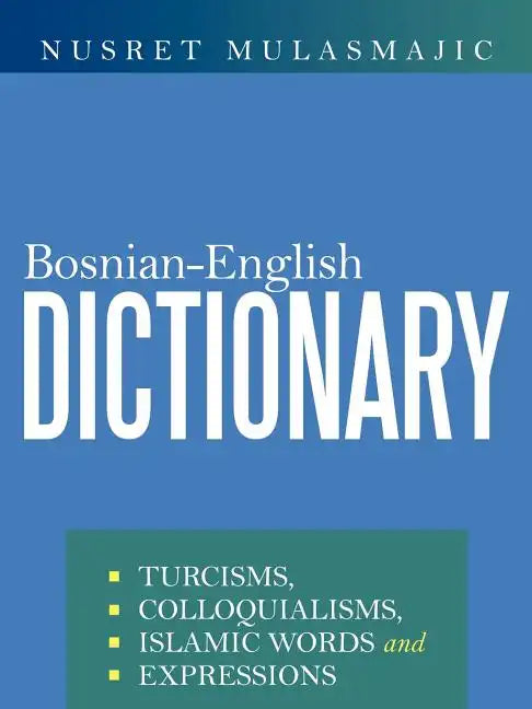 Bosnian-English Dictionary: Turcisms, Colloquialisms, Islamic Words and Expressions - Paperback