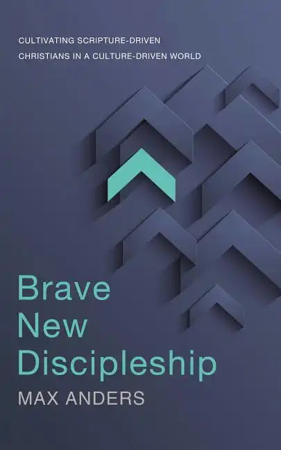 Brave New Discipleship: Cultivating Scripture-Driven Christians in a Culture-Driven World - Paperback