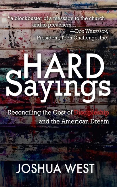 Hard Sayings: Reconciling the Cost of Discipleship and the American Dream - Hardcover