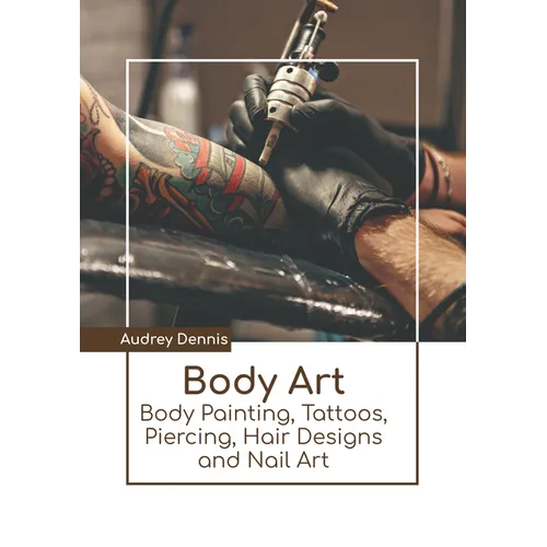Body Art: Body Painting, Tattoos, Piercing, Hair Designs and Nail Art - Hardcover