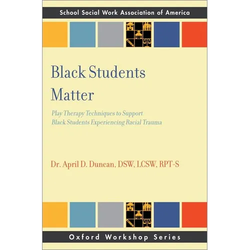 Black Students Matter: Play Therapy Techniques to Support Black Students Experiencing Racial Trauma - Paperback