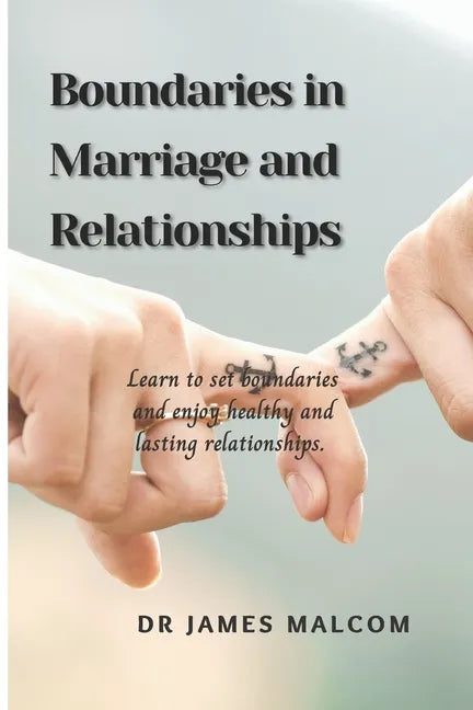 Boundaries in marriage and relationships: Learn to set boundaries and enjoy healthy and lasting relationships. - Paperback