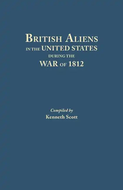 British Aliens in the United States During the War of 1812 - Paperback