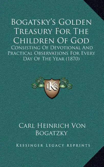 Bogatsky's Golden Treasury for the Children of God: Consisting of Devotional and Practical Observations for Every Day of the Year (1870) - Hardcover