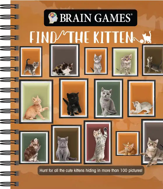 Brain Games - Find the Kitten: Hunt for All the Cute Kittens Hiding in 125 Pictures! - Spiral