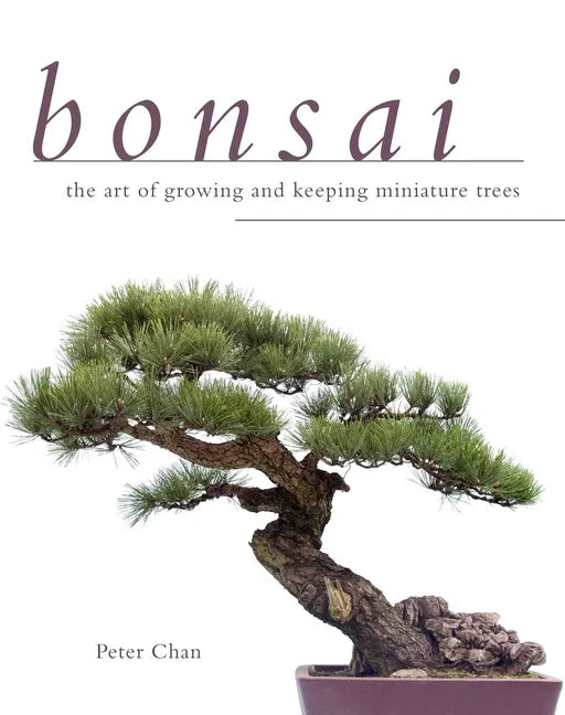 Bonsai: The Art of Growing and Keeping Miniature Trees - Paperback