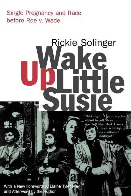 Wake Up Little Susie: Single Pregnancy and Race Before Roe V. Wade - Paperback
