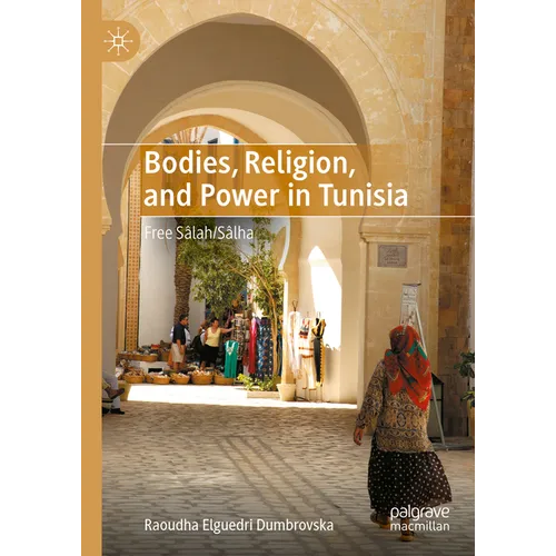 Bodies, Religion, and Power in Tunisia: Free Sâlah/Sâlha - Hardcover