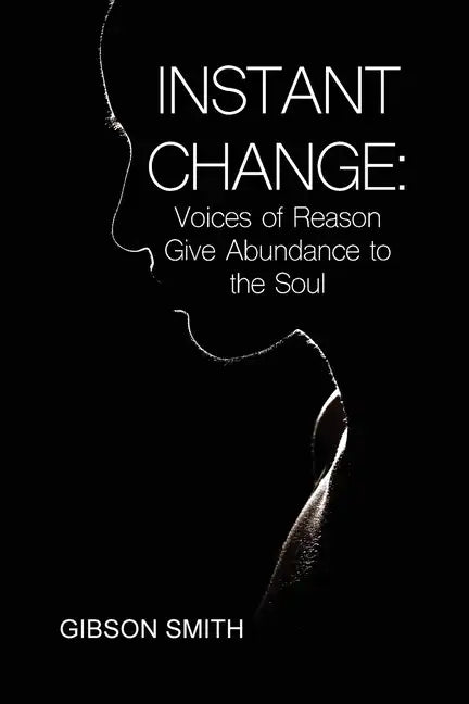 Instant Change: Voices of Reason Give Abundance to the Soul - Paperback