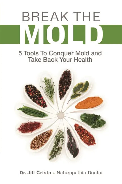 Break the Mold: 5 Tools to Conquer Mold and Take Back Your Health - Paperback