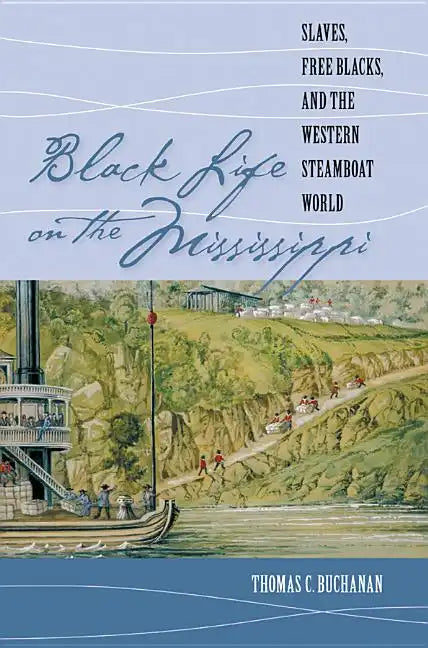 Black Life on the Mississippi: Slaves, Free Blacks, and the Western Steamboat World - Paperback