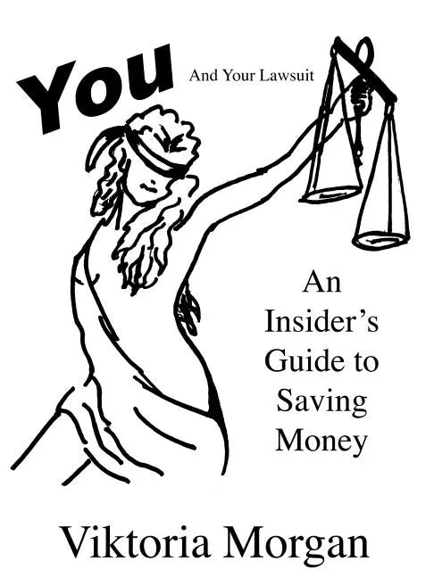 You and Your Lawsuit: An Insider's Guide to Saving Money - Paperback
