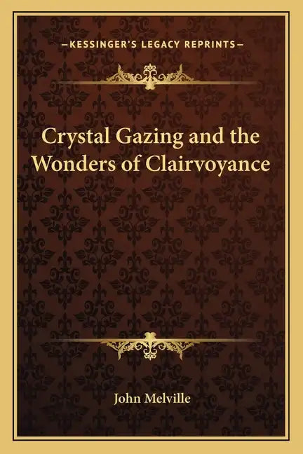 Crystal Gazing and the Wonders of Clairvoyance - Paperback