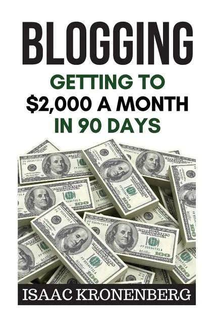 Blogging: Getting To $2,000 A Month In 90 Days - Paperback