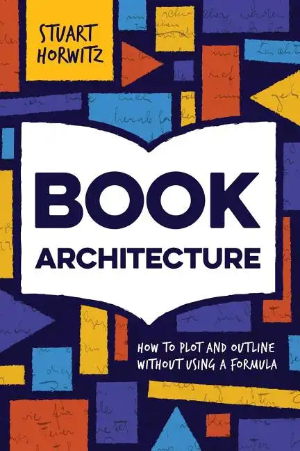 Book Architecture: How to Plot and Outline Without Using a Formula - Paperback