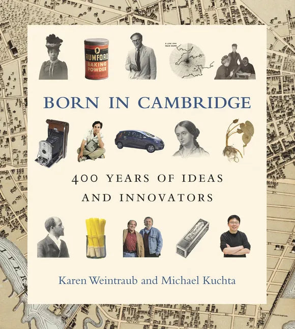 Born in Cambridge: 400 Years of Ideas and Innovators - Hardcover
