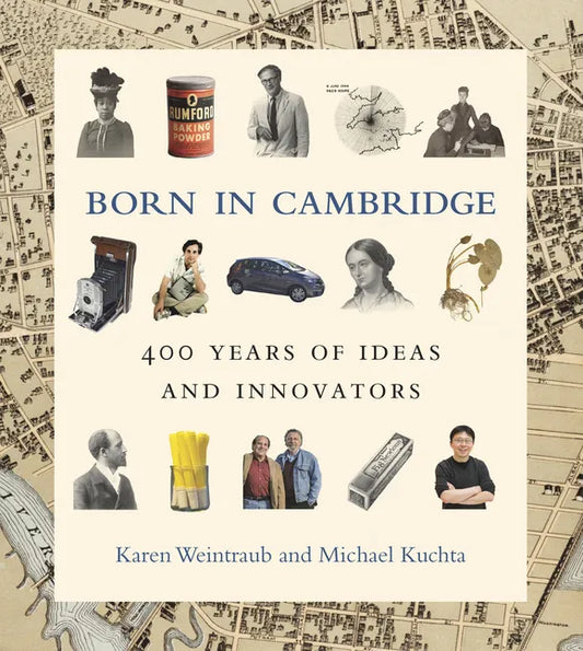 Born in Cambridge: 400 Years of Ideas and Innovators - Hardcover