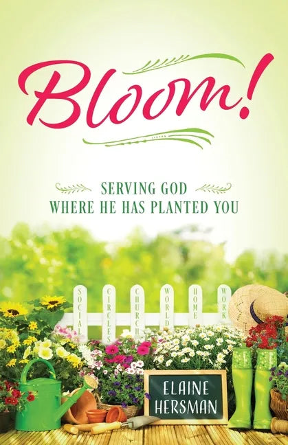 Bloom! Serving God Where He Has Planted You - Paperback